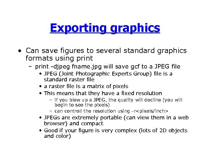 Exporting graphics • Can save figures to several standard graphics formats using print –