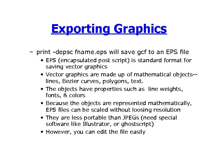 Exporting Graphics – print -depsc fname. eps will save gcf to an EPS file