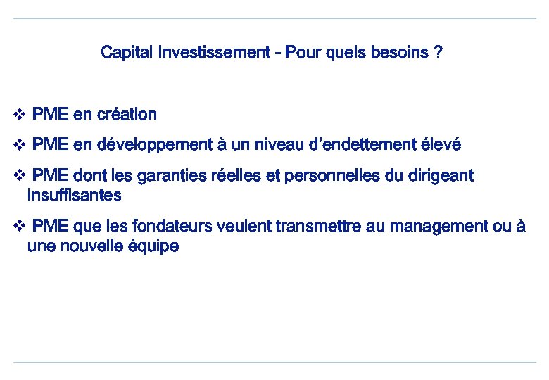 Capital Investissement - Pour quels besoins ? v PME en création v PME en