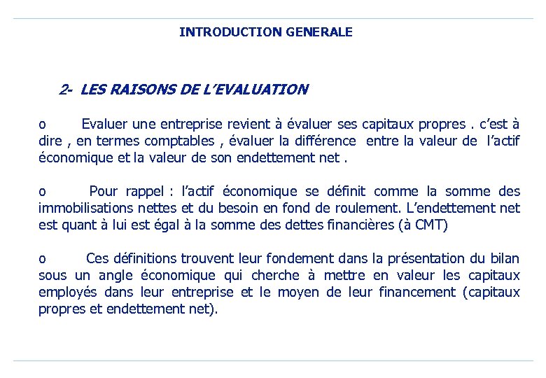 INTRODUCTION GENERALE 2 - LES RAISONS DE L’EVALUATION o Evaluer une entreprise revient à