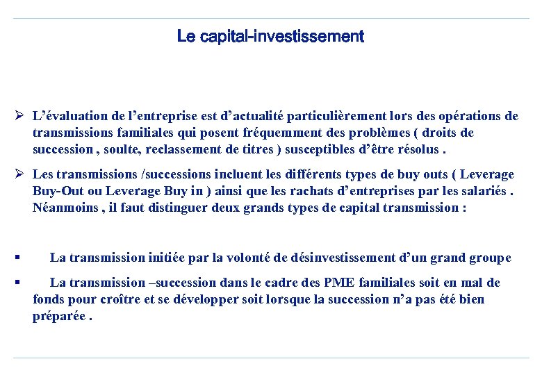 Le capital-investissement Ø L’évaluation de l’entreprise est d’actualité particulièrement lors des opérations de transmissions