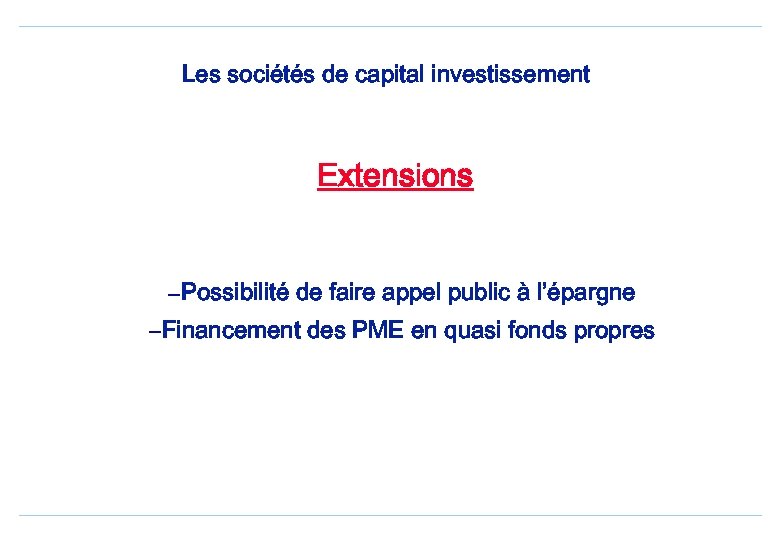 Les sociétés de capital investissement Extensions – Possibilité de faire appel public à l’épargne