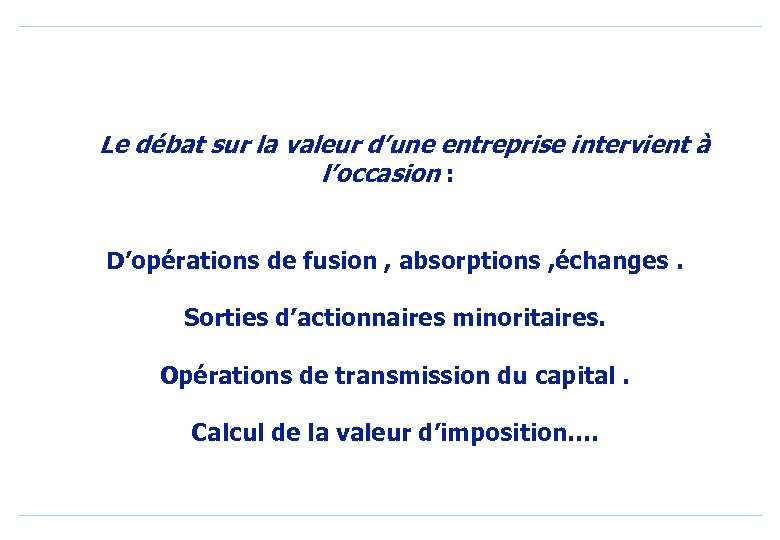 Le débat sur la valeur d’une entreprise intervient à l’occasion : D’opérations de fusion