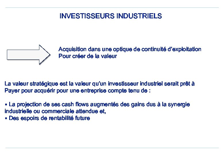 INVESTISSEURS INDUSTRIELS Acquisition dans une optique de continuité d’exploitation Pour créer de la valeur