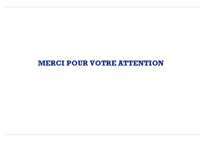 MERCI POUR VOTRE ATTENTION 