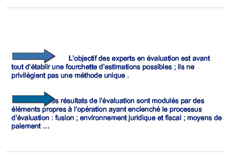 L’objectif des experts en évaluation est avant tout d’établir une fourchette d’estimations possibles ;