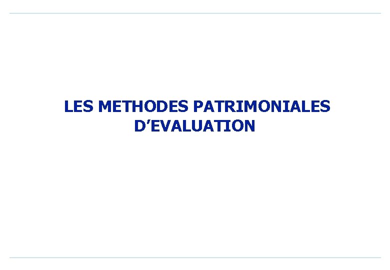 LES METHODES PATRIMONIALES D’EVALUATION 