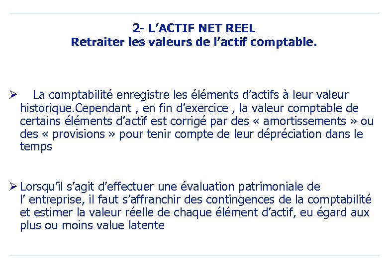 2 - L’ACTIF NET REEL Retraiter les valeurs de l’actif comptable. Ø La comptabilité