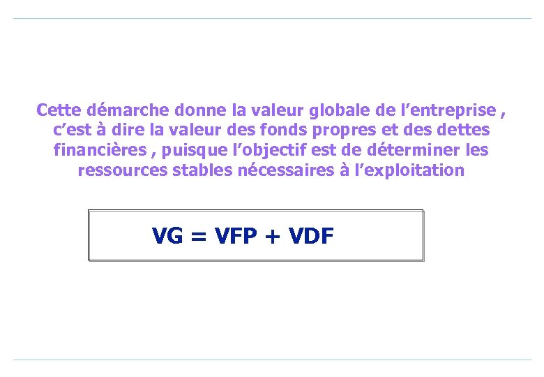 Cette démarche donne la valeur globale de l’entreprise , c’est à dire la valeur