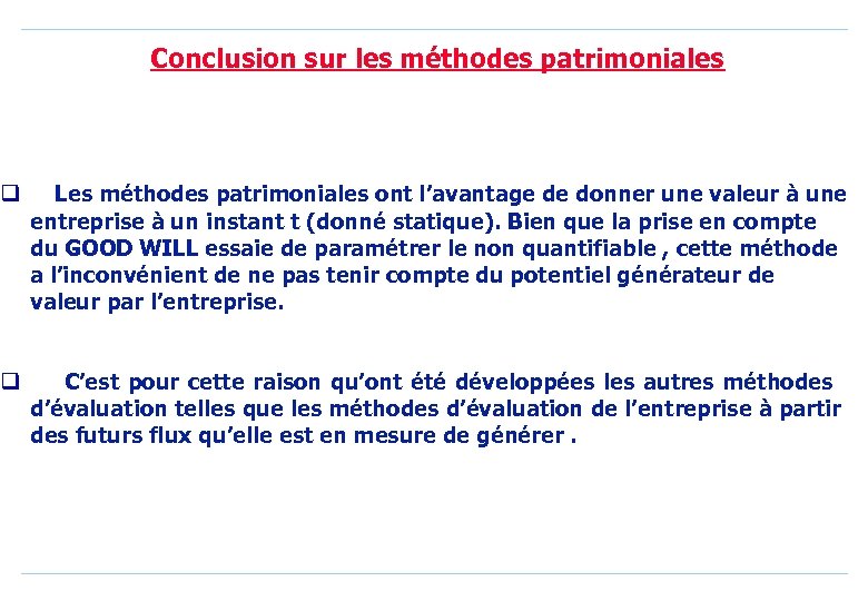 q Conclusion sur les méthodes patrimoniales Les méthodes patrimoniales ont l’avantage de donner une