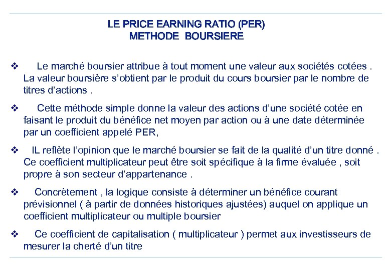 LE PRICE EARNING RATIO (PER) METHODE BOURSIERE v Le marché boursier attribue à tout