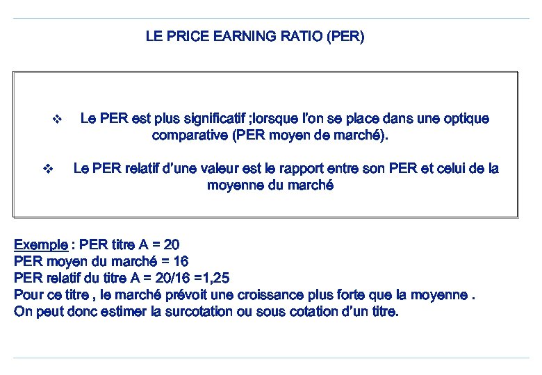 LE PRICE EARNING RATIO (PER) v v Le PER est plus significatif ; lorsque