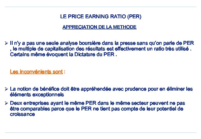 LE PRICE EARNING RATIO (PER) APPRECIATION DE LA METHODE Ø Il n’y a pas