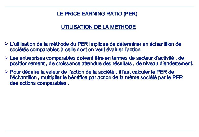 LE PRICE EARNING RATIO (PER) UTILISATION DE LA METHODE Ø L’utilisation de la méthode