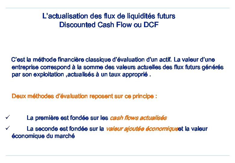 L’actualisation des flux de liquidités futurs Discounted Cash Flow ou DCF C’est la méthode