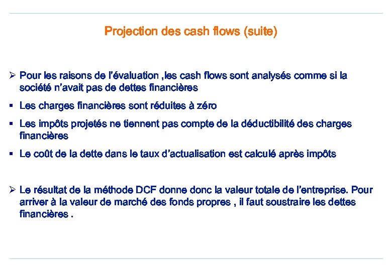 Projection des cash flows (suite) Ø Pour les raisons de l’évaluation , les cash