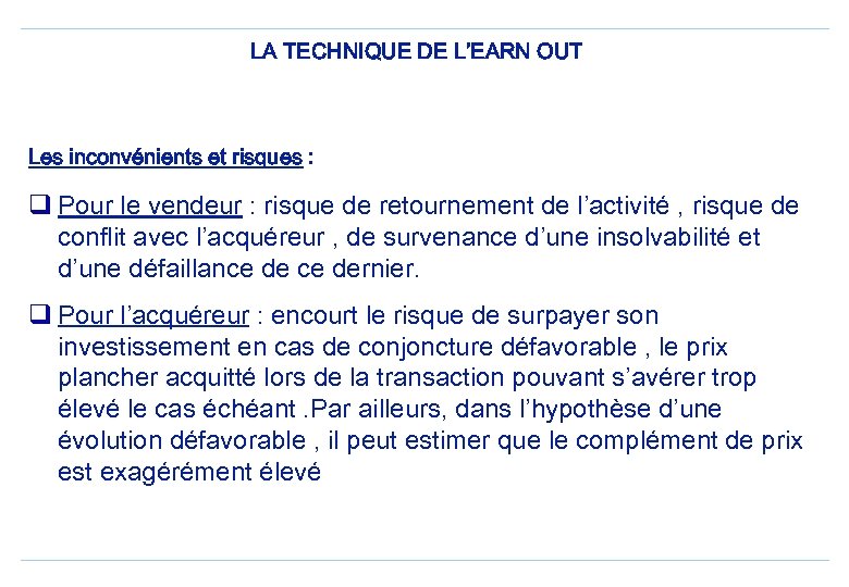 LA TECHNIQUE DE L’EARN OUT Les inconvénients et risques : q Pour le vendeur