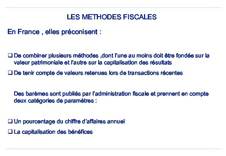 LES METHODES FISCALES En France , elles préconisent : q De combiner plusieurs méthodes