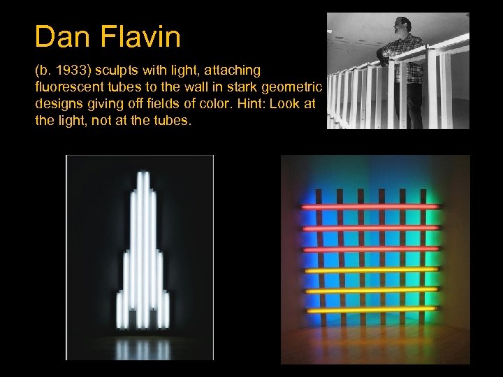 Dan Flavin (b. 1933) sculpts with light, attaching fluorescent tubes to the wall in