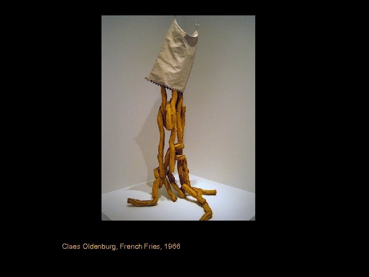 Claes Oldenburg, French Fries, 1966 