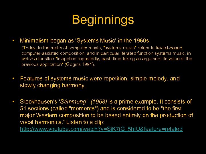 Beginnings • Minimalism began as ‘Systems Music’ in the 1960 s. (Today, in the