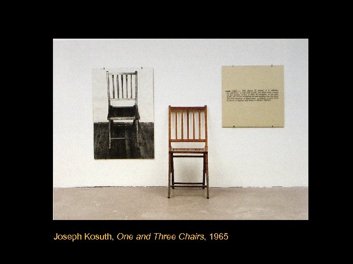 Joseph Kosuth, One and Three Chairs, 1965, wooden folding chair, photographic copy of a