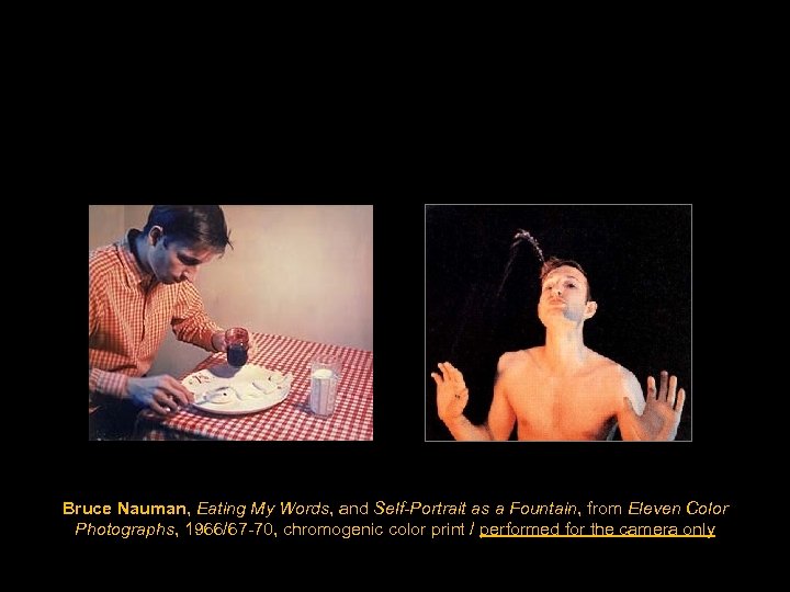 Bruce Nauman, Eating My Words, and Self-Portrait as a Fountain, from Eleven Color Photographs,