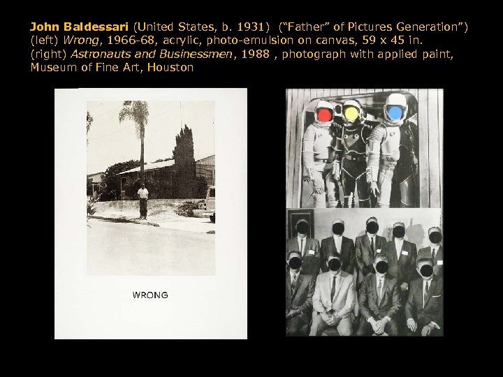 John Baldessari (United States, b. 1931) (“Father” of Pictures Generation”) (left) Wrong, 1966 -68,