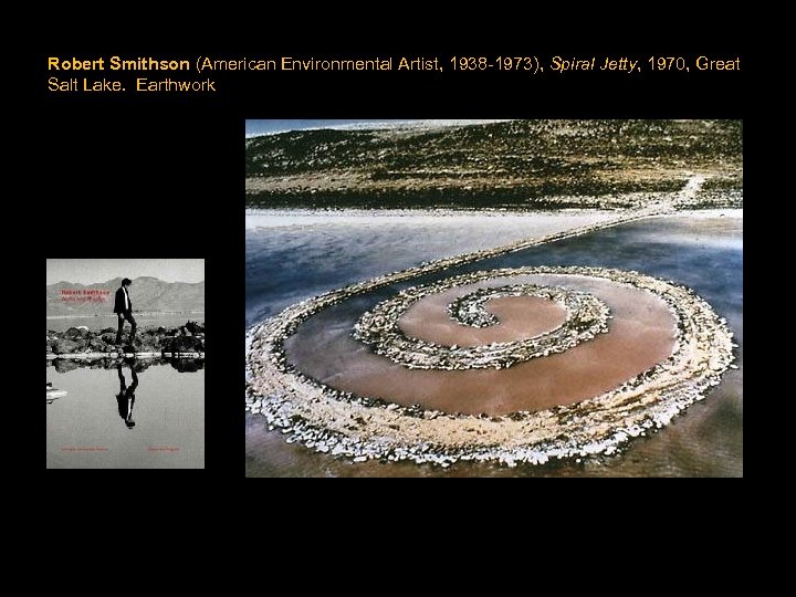 Robert Smithson (American Environmental Artist, 1938 -1973), Spiral Jetty, 1970, Great Salt Lake. Earthwork