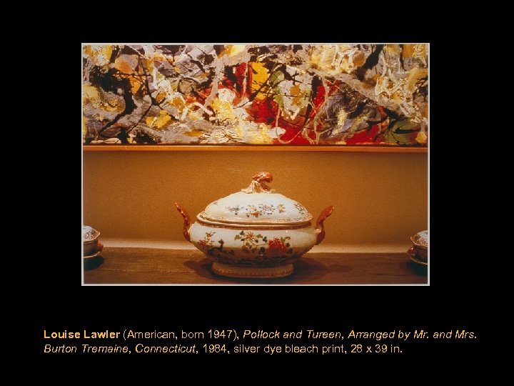 Louise Lawler (American, born 1947), Pollock and Tureen, Arranged by Mr. and Mrs. Burton