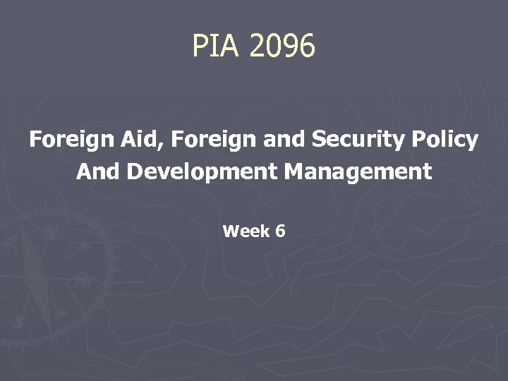 PIA 2096 Foreign Aid, Foreign and Security Policy And Development Management Week 6 