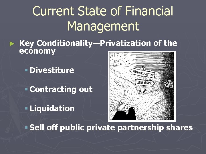 Current State of Financial Management ► Key Conditionality—Privatization of the economy § Divestiture §