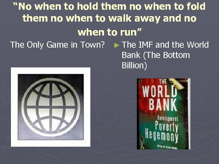 “No when to hold them no when to fold them no when to walk