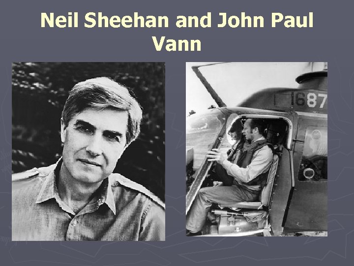 Neil Sheehan and John Paul Vann 