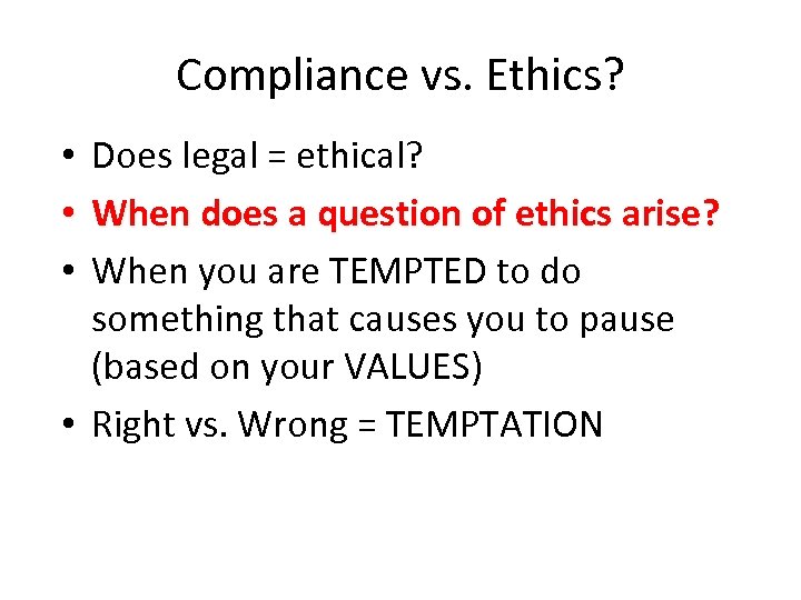 Compliance vs. Ethics? Does legal = ethical? When does a question of ethics arise?