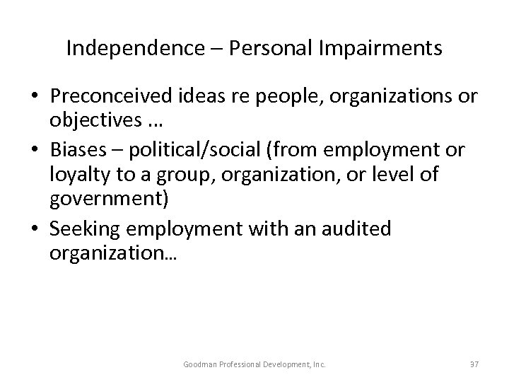 Independence – Personal Impairments • Preconceived ideas re people, organizations or objectives … •