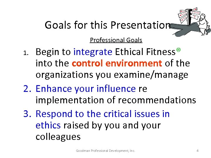 Goals for this Presentation Professional Goals Begin to integrate Ethical Fitness® into the control