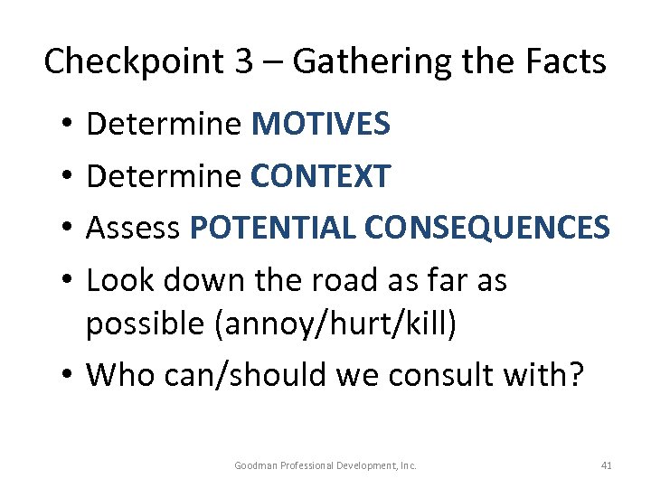 Checkpoint 3 – Gathering the Facts Determine MOTIVES Determine CONTEXT Assess POTENTIAL CONSEQUENCES Look