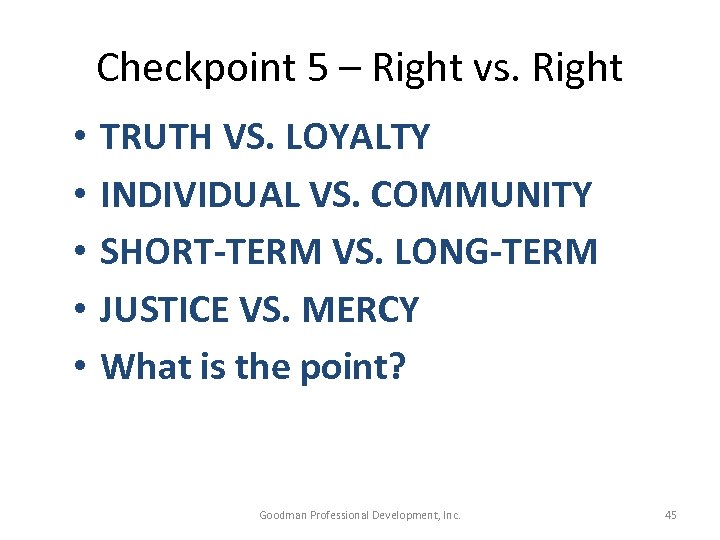 Checkpoint 5 – Right vs. Right • • • TRUTH VS. LOYALTY INDIVIDUAL VS.