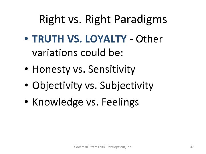 Right vs. Right Paradigms • TRUTH VS. LOYALTY - Other variations could be: •