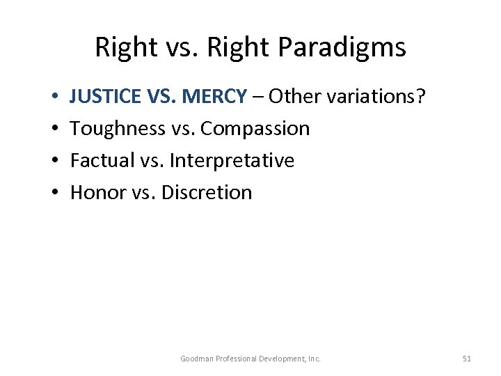 Right vs. Right Paradigms • • JUSTICE VS. MERCY – Other variations? Toughness vs.