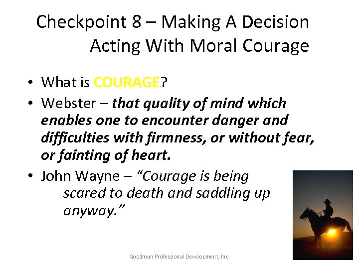 Checkpoint 8 – Making A Decision Acting With Moral Courage • What is COURAGE?