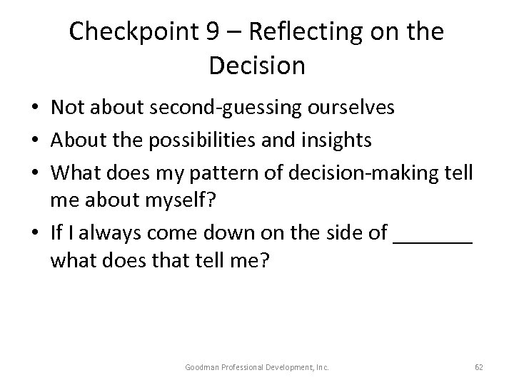 Checkpoint 9 – Reflecting on the Decision • Not about second-guessing ourselves • About