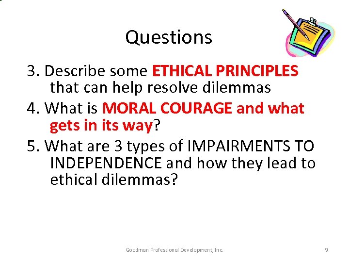 Questions 3. Describe some ETHICAL PRINCIPLES that can help resolve dilemmas 4. What is