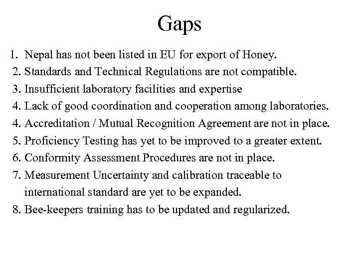 Gaps 1. Nepal has not been listed in EU for export of Honey. 2.