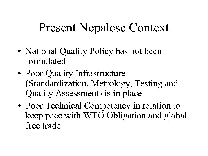 Present Nepalese Context • National Quality Policy has not been formulated • Poor Quality