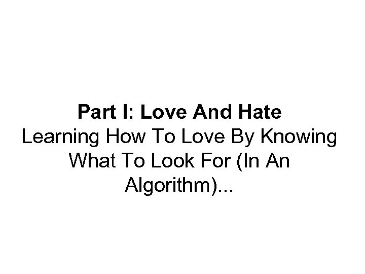 Part I: Love And Hate Learning How To Love By Knowing What To Look
