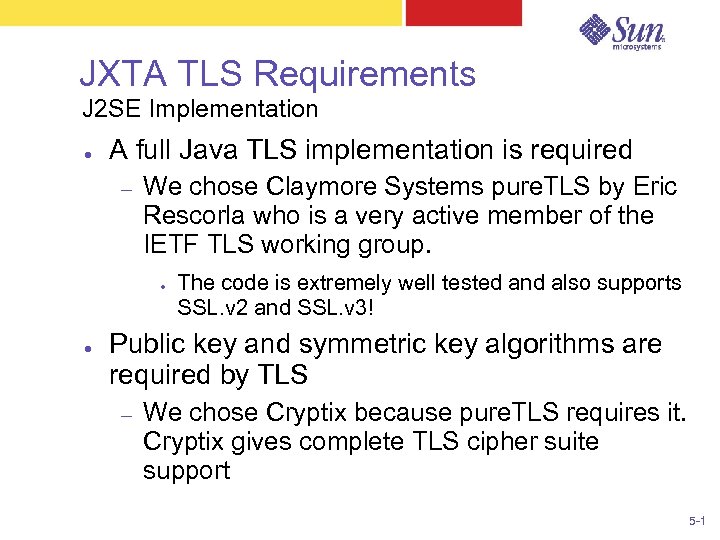 JXTA TLS Requirements J 2 SE Implementation ● A full Java TLS implementation is