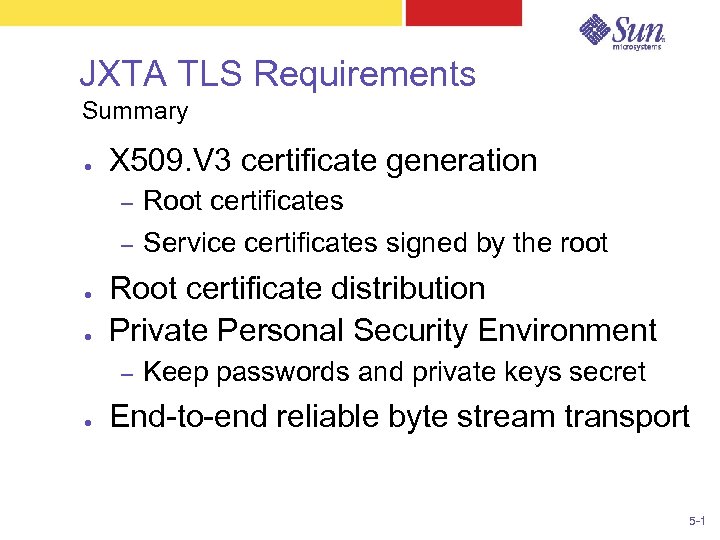 JXTA TLS Requirements Summary ● X 509. V 3 certificate generation – – ●