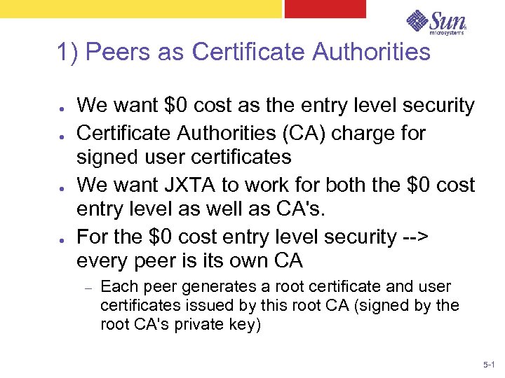 1) Peers as Certificate Authorities ● ● We want $0 cost as the entry